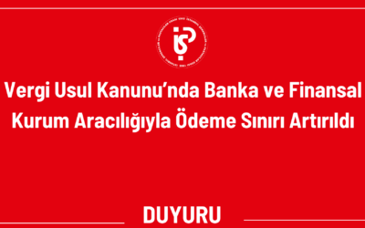 Vergi Usul Kanunu’nda Banka ve Finansal Kurum Aracılığıyla Ödeme Sınırı Artırıldı