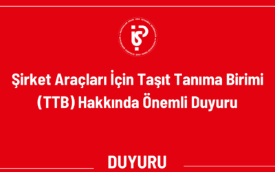 Şirket Araçları İçin Taşıt Tanıma Birimi (TTB) Hakkında Önemli Duyuru