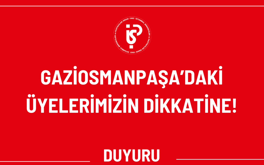 GAZİOSMANPAŞA’DAKİ ÜYELERİMİZİN DİKKATİNE!