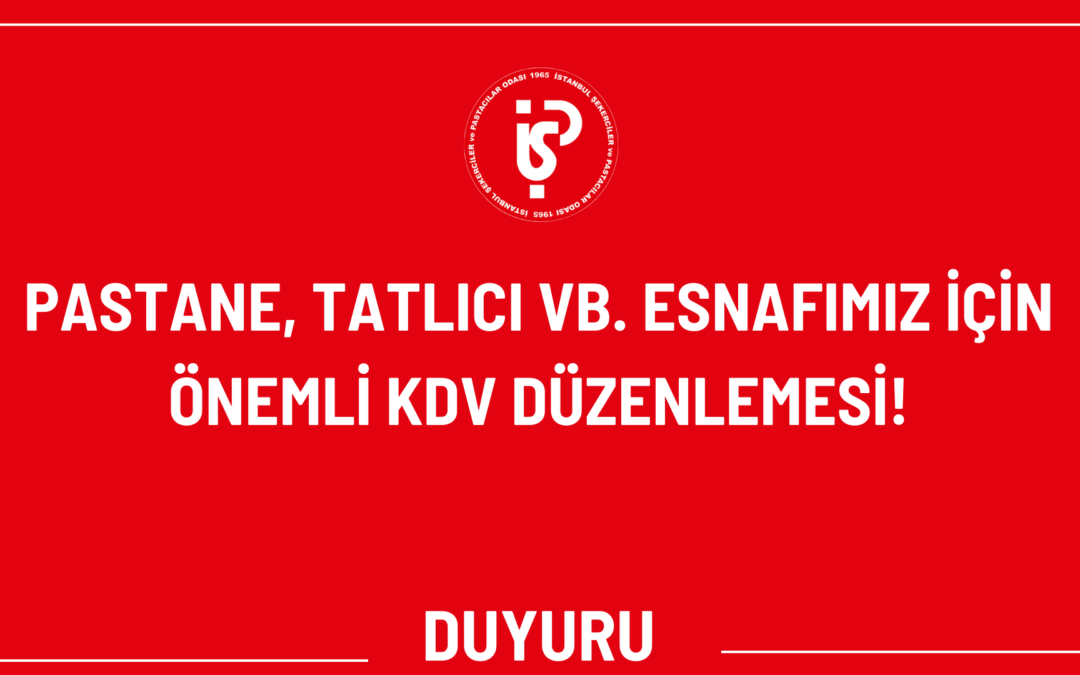 PASTANE, TATLICI VB. ESNAFIMIZ İÇİN ÖNEMLİ KDV DÜZENLEMESİ!