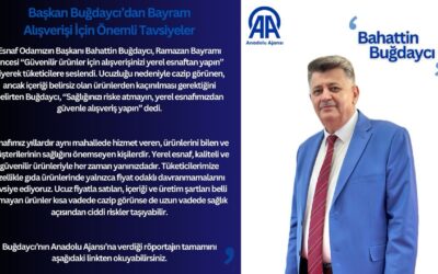 Başkanımız Bahattin Buğdaycı’dan Bayram Alışverişi İçin Önemli Uyarılar