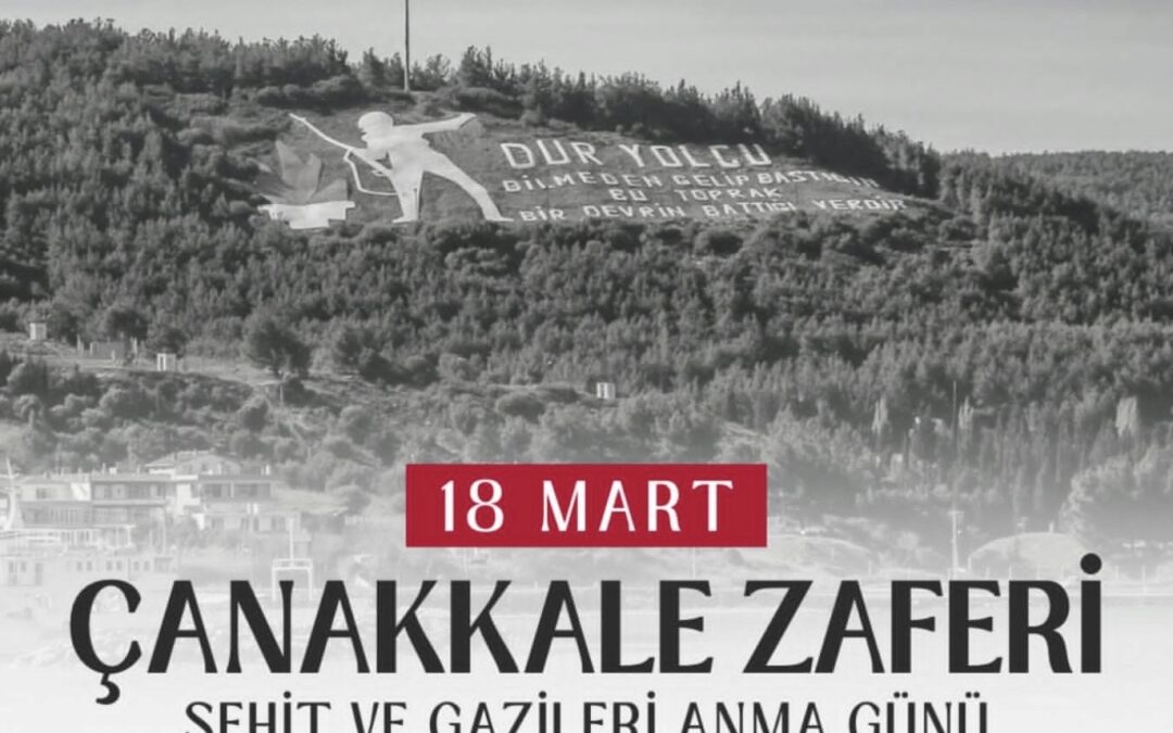 18 MART ÇANAKKALE ZAFERİ ŞEHİT VE GAZİLERİ ANMA GÜNÜ KUTLU OLSUN